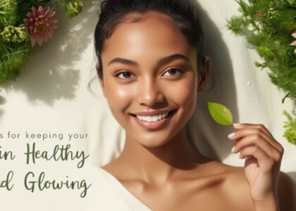 tips for keeping my skin healthy and glowing